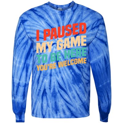 I Paused My Game To Be Here YouRe Welcome Funny Retro Gamer Gift Tie-Dye Long Sleeve Shirt