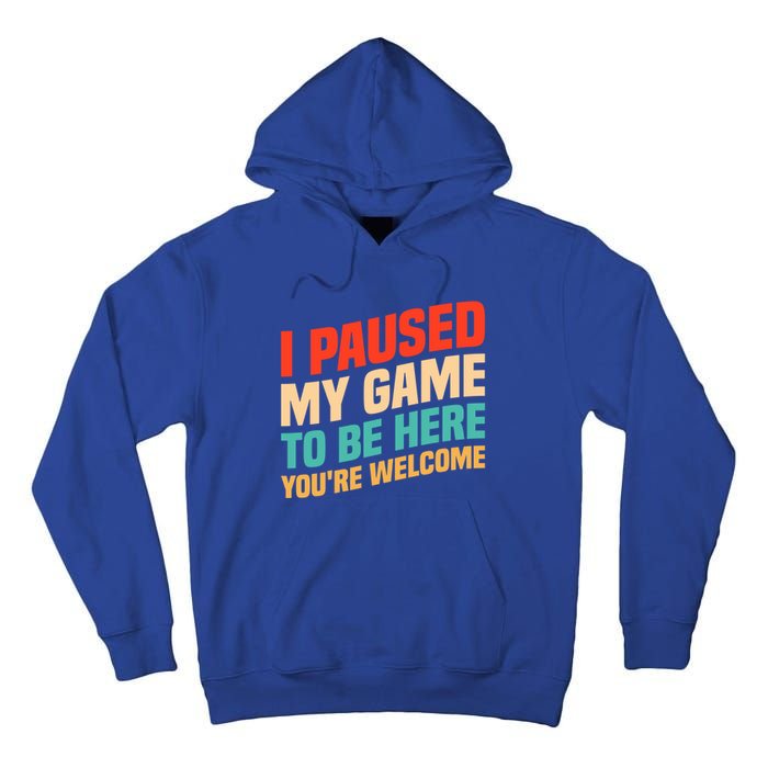 I Paused My Game To Be Here YouRe Welcome Funny Retro Gamer Gift Tall Hoodie