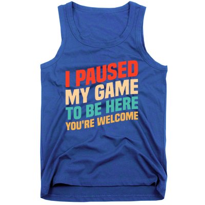 I Paused My Game To Be Here YouRe Welcome Funny Retro Gamer Gift Tank Top