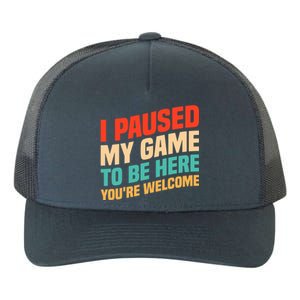 I Paused My Game To Be Here YouRe Welcome Funny Retro Gamer Gift Yupoong Adult 5-Panel Trucker Hat