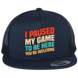 I Paused My Game To Be Here YouRe Welcome Funny Retro Gamer Gift Flat Bill Trucker Hat