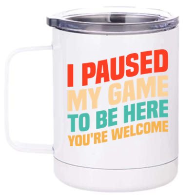 I Paused My Game To Be Here YouRe Welcome Funny Retro Gamer Gift 12 oz Stainless Steel Tumbler Cup