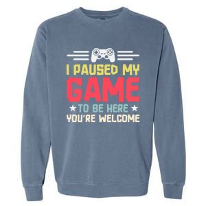 I Paused My Game To Be Here Gaming Funny Humor Joke Cute Gift Garment-Dyed Sweatshirt