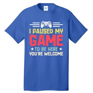 I Paused My Game To Be Here Gaming Funny Humor Joke Cute Gift Tall T-Shirt