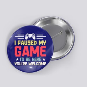 I Paused My Game To Be Here Gaming Funny Humor Joke Cute Gift Button