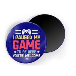 I Paused My Game To Be Here Gaming Funny Humor Joke Cute Gift Magnet