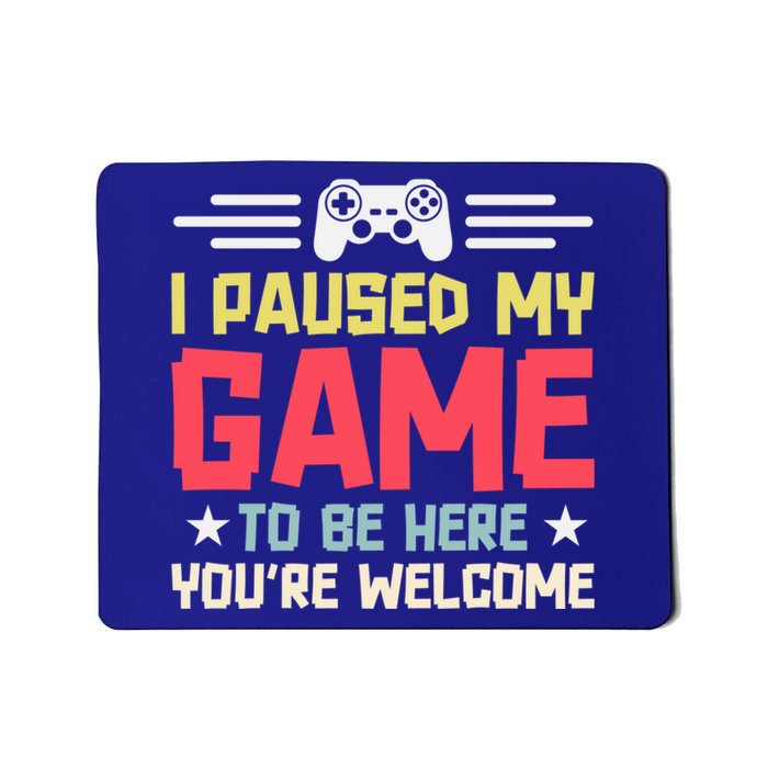 I Paused My Game To Be Here Gaming Funny Humor Joke Cute Gift Mousepad