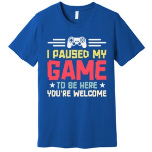 I Paused My Game To Be Here Gaming Funny Humor Joke Cute Gift Premium T-Shirt