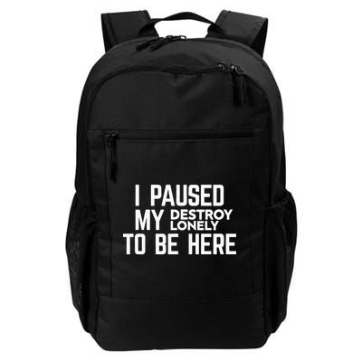 I Paused My Destroy Lonely To Be Here Backpack