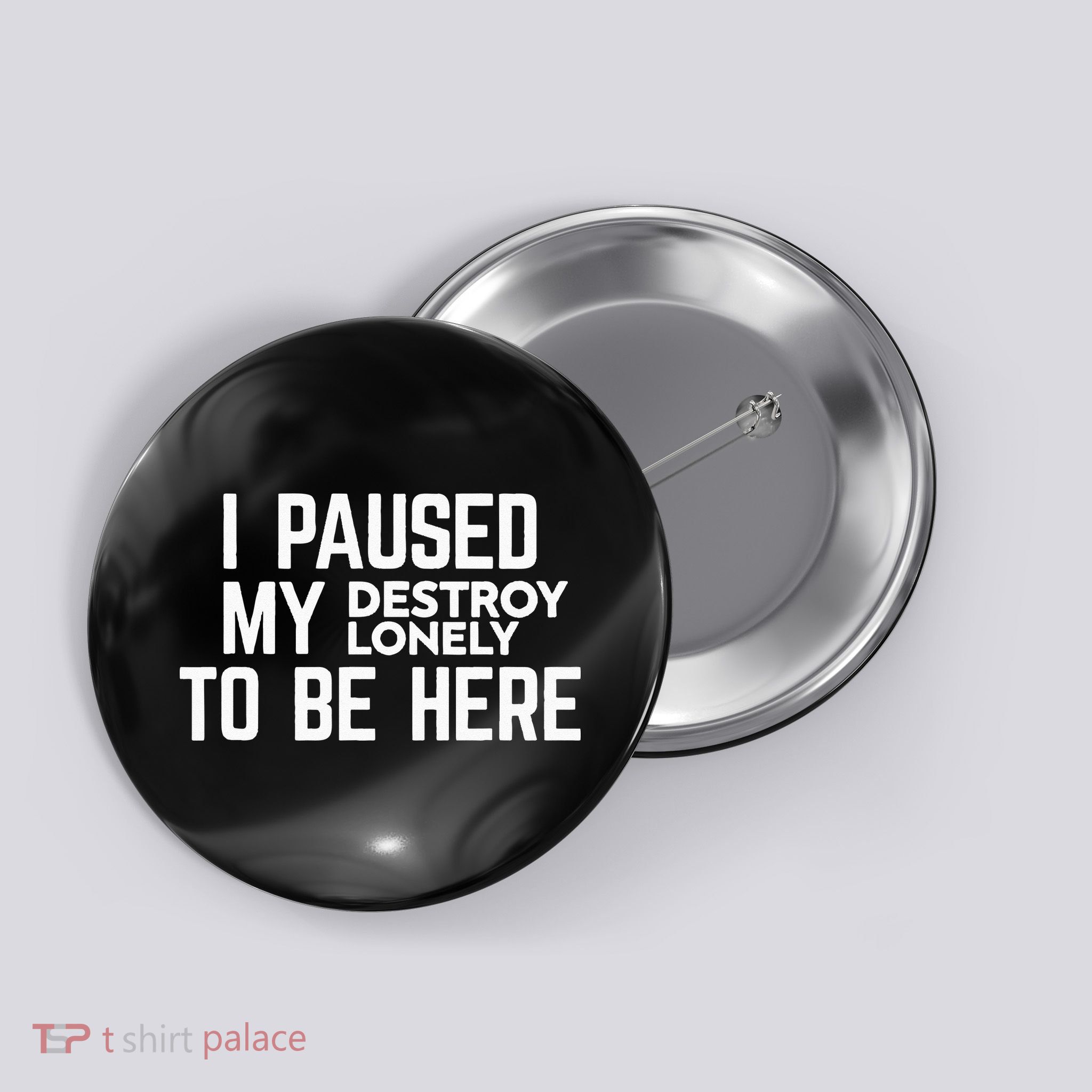 I Paused My Destroy Lonely To Be Here Button