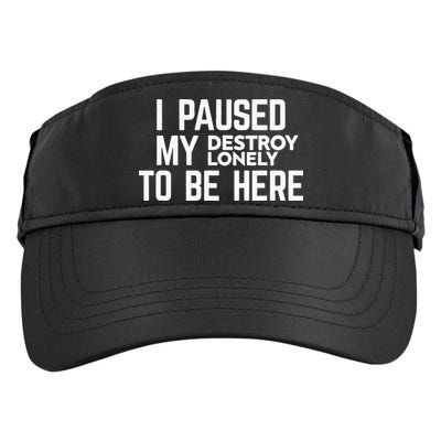 I Paused My Destroy Lonely To Be Here Adult Drive Performance Visor