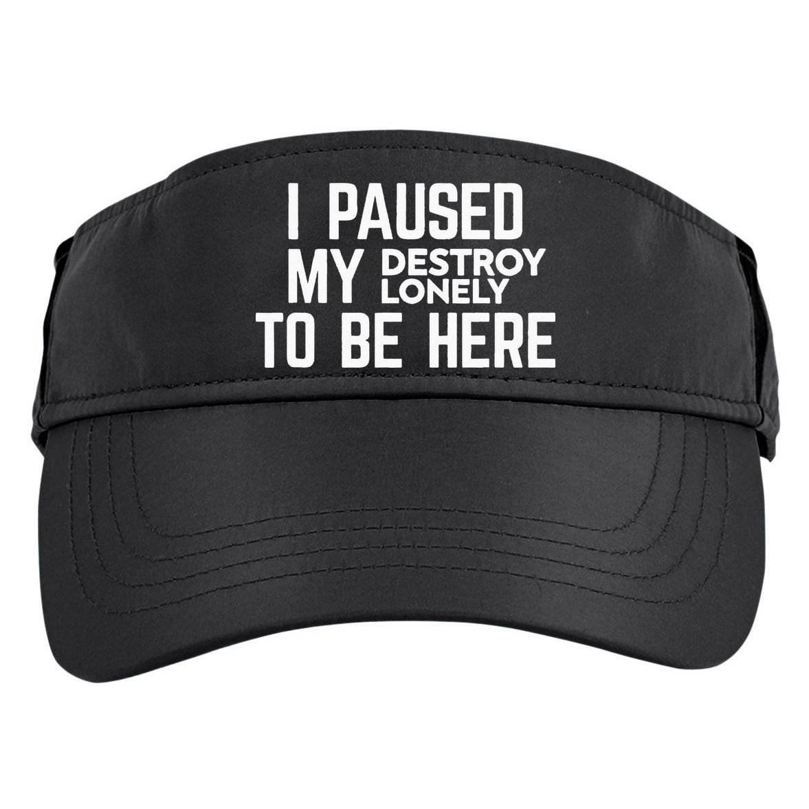 I Paused My Destroy Lonely To Be Here Adult Drive Performance Visor