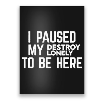 I Paused My Destroy Lonely To Be Here Poster