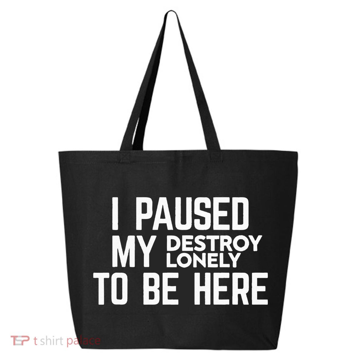 I Paused My Destroy Lonely To Be Here 25L Jumbo Tote