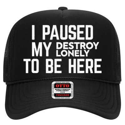 I Paused My Destroy Lonely To Be Here Trucker Hat