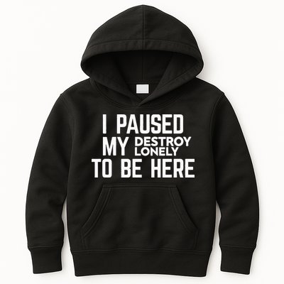 I Paused My Destroy Lonely To Be Here Kids Hoodie