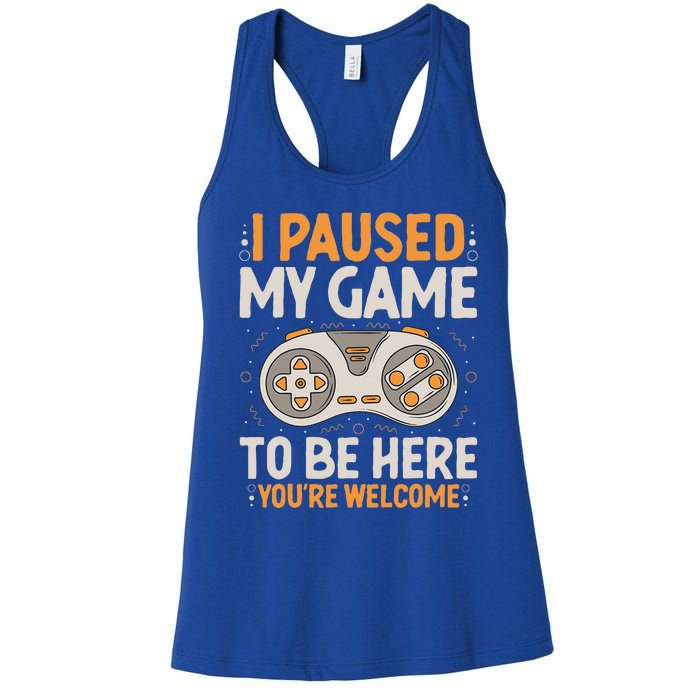 I Paused my Game to be Here Retro Gaming Humor Funny Gamer  Women's Racerback Tank