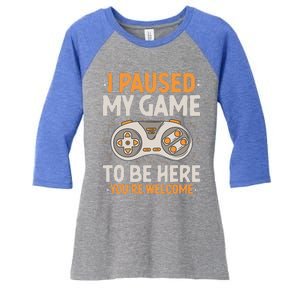 I Paused my Game to be Here Retro Gaming Humor Funny Gamer  Women's Tri-Blend 3/4-Sleeve Raglan Shirt