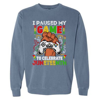 I Paused My Game To Celebrate Juneteenth Black Gamers Gift Garment-Dyed Sweatshirt