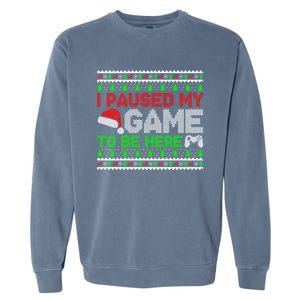 I Paused My Game To Be Here Christmas Gamer Ugly Great Gift Garment-Dyed Sweatshirt