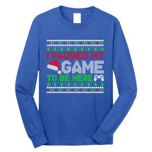 I Paused My Game To Be Here Christmas Gamer Ugly Great Gift Long Sleeve Shirt