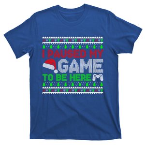 I Paused My Game To Be Here Christmas Gamer Ugly Great Gift T-Shirt