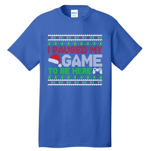 I Paused My Game To Be Here Christmas Gamer Ugly Great Gift Tall T-Shirt