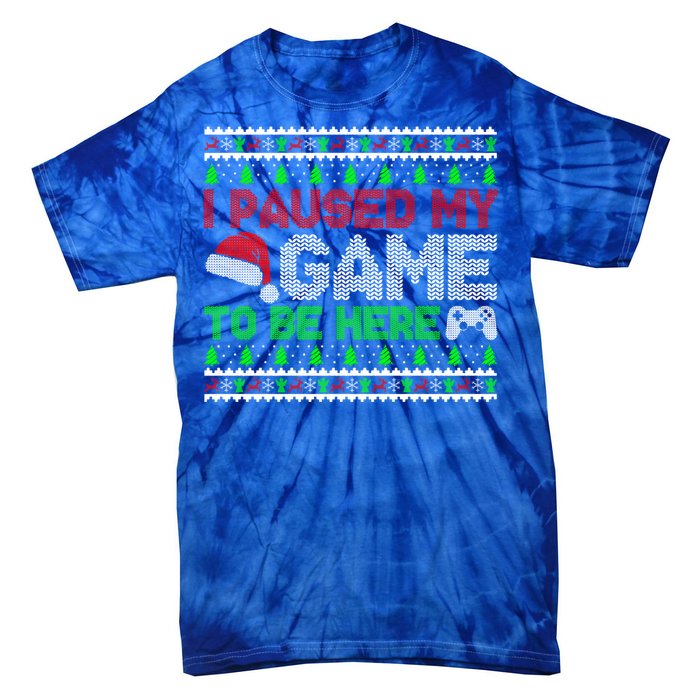 I Paused My Game To Be Here Christmas Gamer Ugly Great Gift Tie-Dye T-Shirt