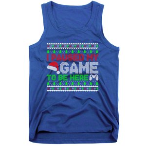 I Paused My Game To Be Here Christmas Gamer Ugly Great Gift Tank Top