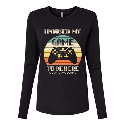 I Paused My Game To Be Here You're Welcome Retro Gamer Gift Womens Cotton Relaxed Long Sleeve T-Shirt