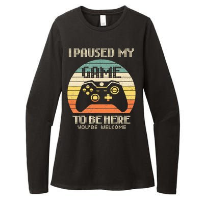 I Paused My Game To Be Here You're Welcome Retro Gamer Gift Womens CVC Long Sleeve Shirt