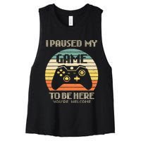 I Paused My Game To Be Here You're Welcome Retro Gamer Gift Women's Racerback Cropped Tank