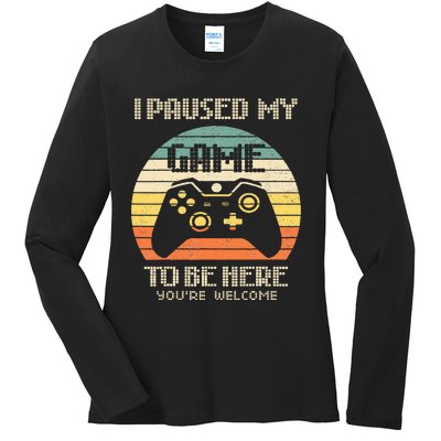 I Paused My Game To Be Here You're Welcome Retro Gamer Gift Ladies Long Sleeve Shirt