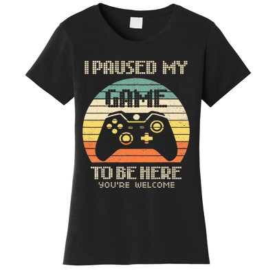 I Paused My Game To Be Here You're Welcome Retro Gamer Gift Women's T-Shirt