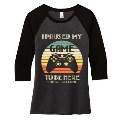 I Paused My Game To Be Here You're Welcome Retro Gamer Gift Women's Tri-Blend 3/4-Sleeve Raglan Shirt