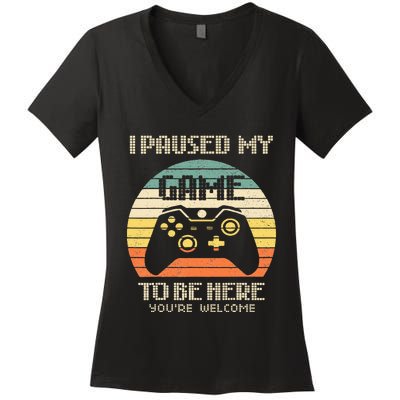 I Paused My Game To Be Here You're Welcome Retro Gamer Gift Women's V-Neck T-Shirt