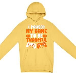 I Paused My Game To Be Thankful Video Gamer Thanksgiving Premium Pullover Hoodie