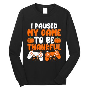 I Paused My Game To Be Thankful Video Gamer Thanksgiving Long Sleeve Shirt