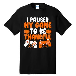 I Paused My Game To Be Thankful Video Gamer Thanksgiving Tall T-Shirt