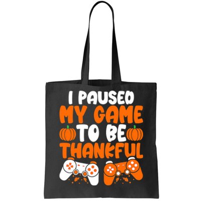 I Paused My Game To Be Thankful Video Gamer Thanksgiving Tote Bag