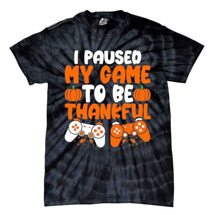 I Paused My Game To Be Thankful Video Gamer Thanksgiving Tie-Dye T-Shirt