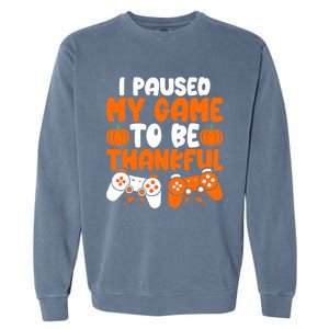 I Paused My Game To Be Thankful Video Gamer Thanksgiving Garment-Dyed Sweatshirt