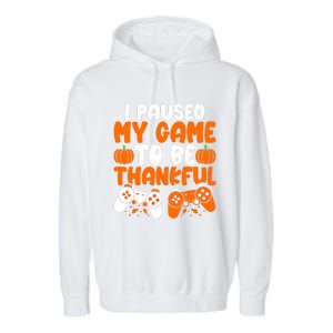 I Paused My Game To Be Thankful Video Gamer Thanksgiving Garment-Dyed Fleece Hoodie