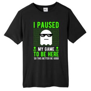 I Paused My Game To Be Here Video Gamer Graphic Funny Cool Gift Tall Fusion ChromaSoft Performance T-Shirt