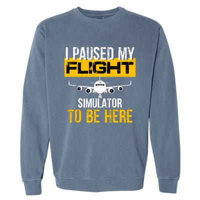 I Paused My Flight Simulator To Be Here To Best Pilot Garment-Dyed Sweatshirt