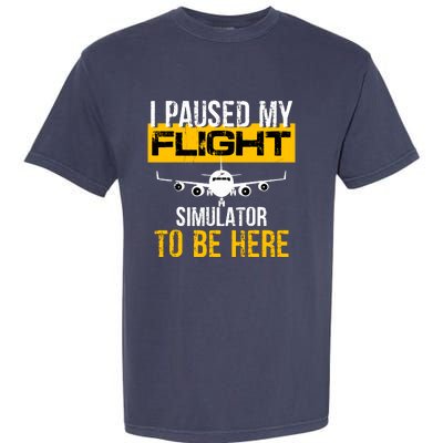 I Paused My Flight Simulator To Be Here To Best Pilot Garment-Dyed Heavyweight T-Shirt