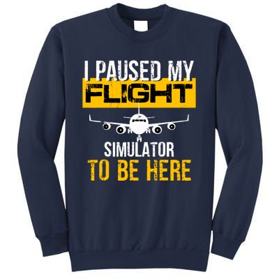 I Paused My Flight Simulator To Be Here To Best Pilot Sweatshirt