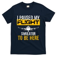 I Paused My Flight Simulator To Be Here To Best Pilot T-Shirt