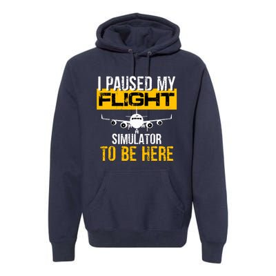 I Paused My Flight Simulator To Be Here To Best Pilot Premium Hoodie