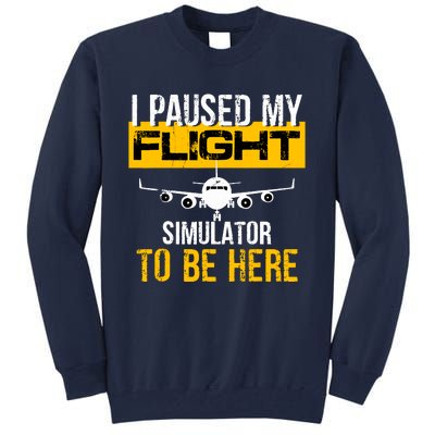 I Paused My Flight Simulator To Be Here To Best Pilot Tall Sweatshirt